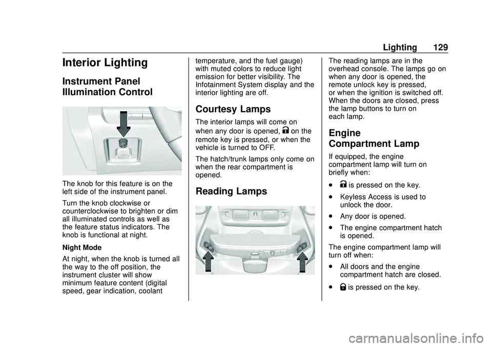 CHEVROLET CORVETTE 2020 Owners Manual Chevrolet Corvette Owner Manual (GMNA-Localizing-U.S./Canada/Mexico-
12470550) - 2020 - CRC - 4/23/20
Lighting 129
Interior Lighting
Instrument Panel
Illumination Control
The knob for this feature is CHEVROLET CORVETTE 2020 Owners Manual Chevrolet Corvette Owner Manual (GMNA-Localizing-U.S./Canada/Mexico-
12470550) - 2020 - CRC - 4/23/20
Lighting 129
Interior Lighting
Instrument Panel
Illumination Control
The knob for this feature is