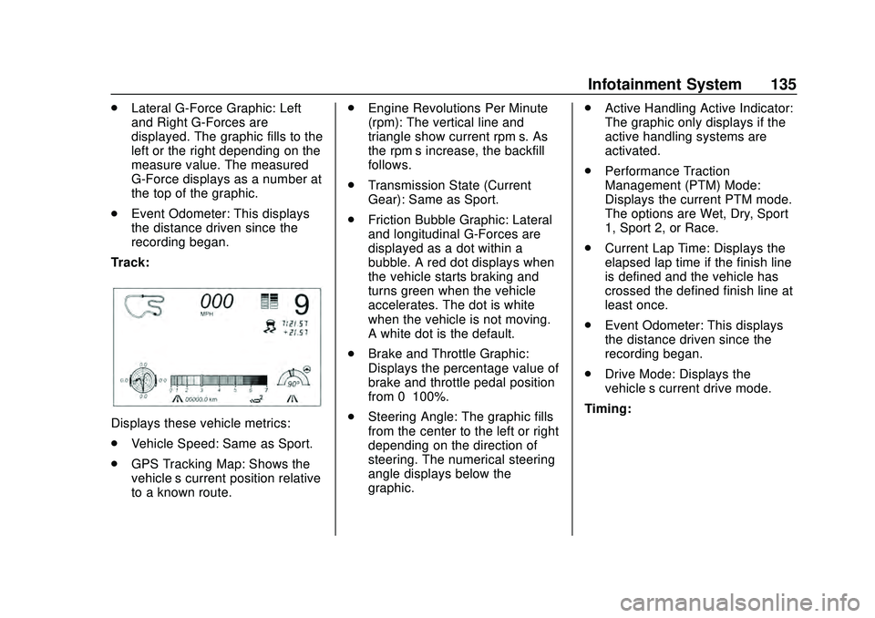 CHEVROLET CORVETTE 2020  Owners Manual Chevrolet Corvette Owner Manual (GMNA-Localizing-U.S./Canada/Mexico-
12470550) - 2020 - CRC - 4/23/20
Infotainment System 135
.Lateral G-Force Graphic: Left
and Right G-Forces are
displayed. The graph