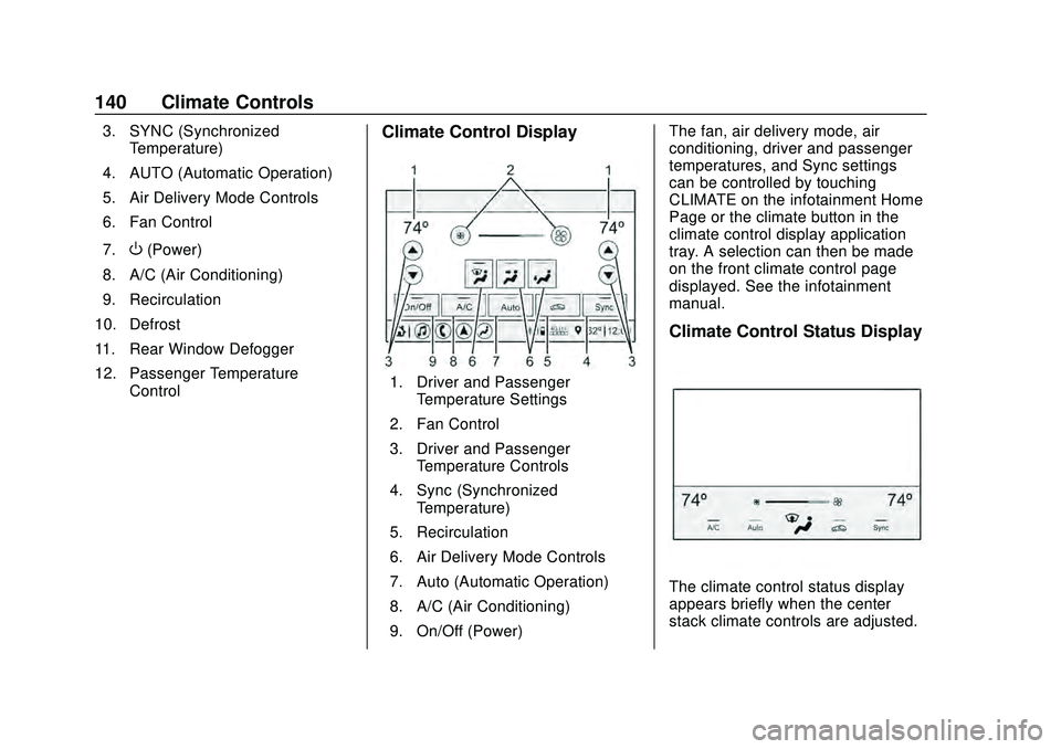 CHEVROLET CORVETTE 2020 Owners Manual Chevrolet Corvette Owner Manual (GMNA-Localizing-U.S./Canada/Mexico-
12470550) - 2020 - CRC - 4/23/20
140 Climate Controls
3. SYNC (SynchronizedTemperature)
4. AUTO (Automatic Operation)
5. Air Delive CHEVROLET CORVETTE 2020 Owners Manual Chevrolet Corvette Owner Manual (GMNA-Localizing-U.S./Canada/Mexico-
12470550) - 2020 - CRC - 4/23/20
140 Climate Controls
3. SYNC (SynchronizedTemperature)
4. AUTO (Automatic Operation)
5. Air Delive