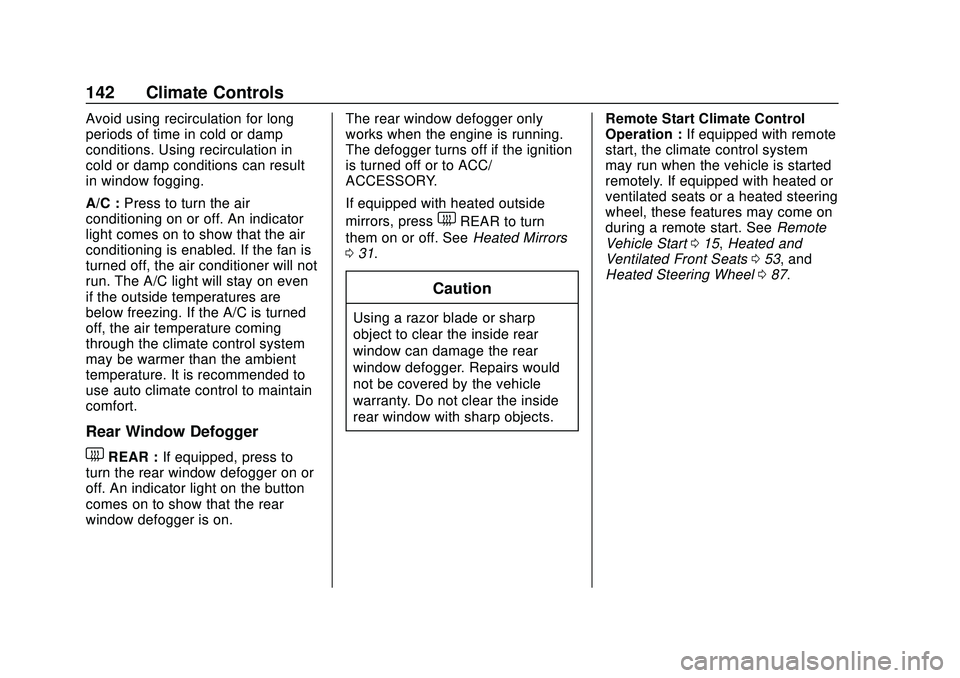 CHEVROLET CORVETTE 2020 Owners Manual Chevrolet Corvette Owner Manual (GMNA-Localizing-U.S./Canada/Mexico-
12470550) - 2020 - CRC - 4/23/20
142 Climate Controls
Avoid using recirculation for long
periods of time in cold or damp
conditions CHEVROLET CORVETTE 2020 Owners Manual Chevrolet Corvette Owner Manual (GMNA-Localizing-U.S./Canada/Mexico-
12470550) - 2020 - CRC - 4/23/20
142 Climate Controls
Avoid using recirculation for long
periods of time in cold or damp
conditions