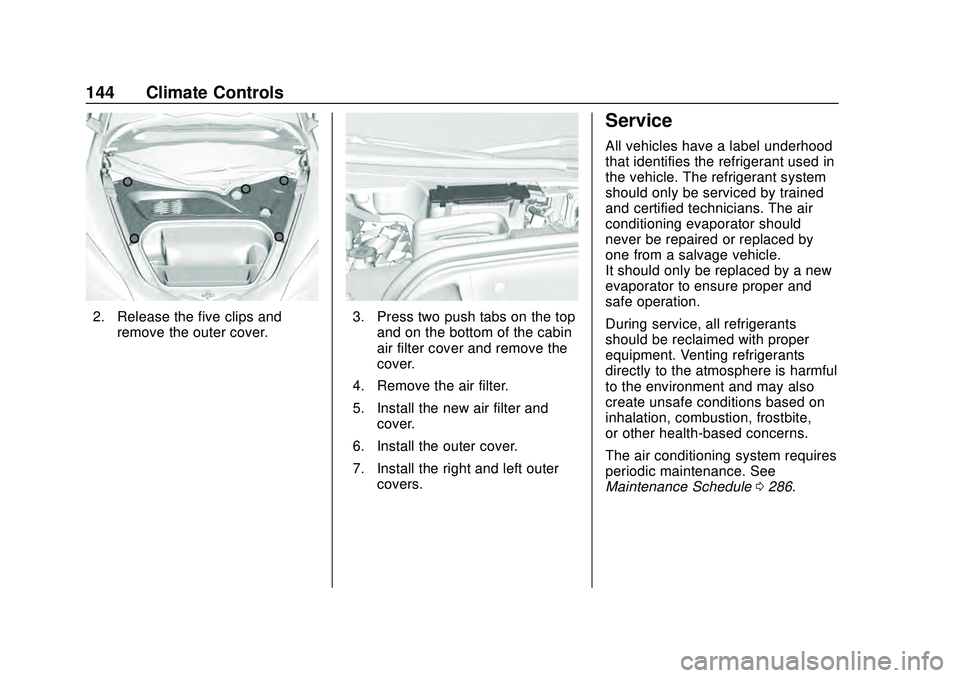 CHEVROLET CORVETTE 2020 Owners Manual Chevrolet Corvette Owner Manual (GMNA-Localizing-U.S./Canada/Mexico-
12470550) - 2020 - CRC - 4/23/20
144 Climate Controls
2. Release the five clips andremove the outer cover.3. Press two push tabs on CHEVROLET CORVETTE 2020 Owners Manual Chevrolet Corvette Owner Manual (GMNA-Localizing-U.S./Canada/Mexico-
12470550) - 2020 - CRC - 4/23/20
144 Climate Controls
2. Release the five clips andremove the outer cover.3. Press two push tabs on