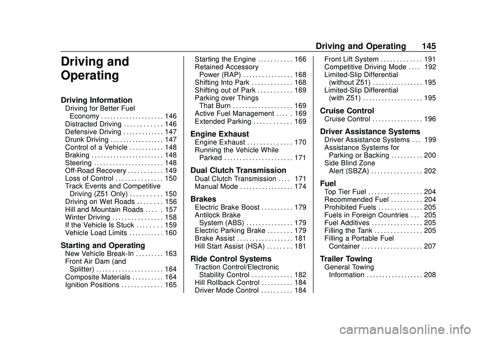 CHEVROLET CORVETTE 2020 Owners Manual Chevrolet Corvette Owner Manual (GMNA-Localizing-U.S./Canada/Mexico-
12470550) - 2020 - CRC - 4/23/20
Driving and Operating 145
Driving and
Operating
Driving Information
Driving for Better FuelEconomy CHEVROLET CORVETTE 2020 Owners Manual Chevrolet Corvette Owner Manual (GMNA-Localizing-U.S./Canada/Mexico-
12470550) - 2020 - CRC - 4/23/20
Driving and Operating 145
Driving and
Operating
Driving Information
Driving for Better FuelEconomy