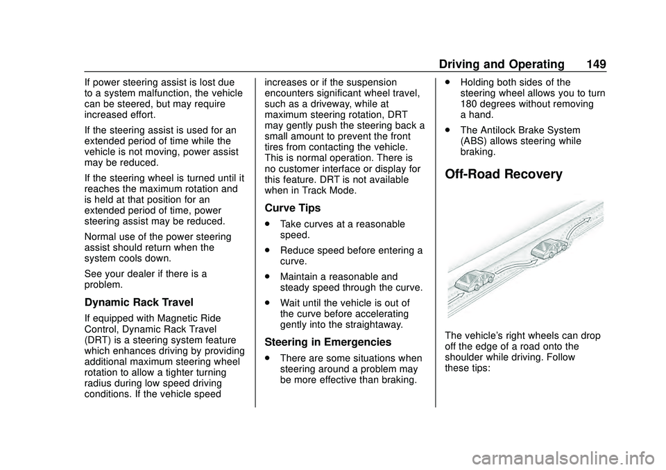 CHEVROLET CORVETTE 2020 Owners Manual Chevrolet Corvette Owner Manual (GMNA-Localizing-U.S./Canada/Mexico-
12470550) - 2020 - CRC - 4/23/20
Driving and Operating 149
If power steering assist is lost due
to a system malfunction, the vehicl CHEVROLET CORVETTE 2020 Owners Manual Chevrolet Corvette Owner Manual (GMNA-Localizing-U.S./Canada/Mexico-
12470550) - 2020 - CRC - 4/23/20
Driving and Operating 149
If power steering assist is lost due
to a system malfunction, the vehicl