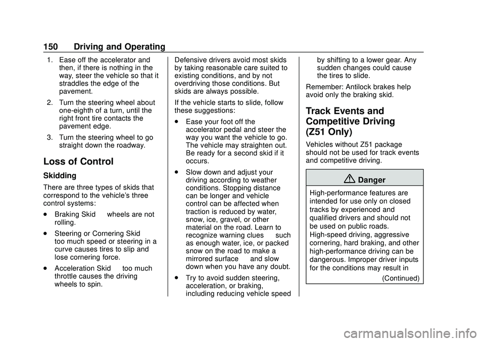 CHEVROLET CORVETTE 2020  Owners Manual Chevrolet Corvette Owner Manual (GMNA-Localizing-U.S./Canada/Mexico-
12470550) - 2020 - CRC - 4/23/20
150 Driving and Operating
1. Ease off the accelerator andthen, if there is nothing in the
way, ste