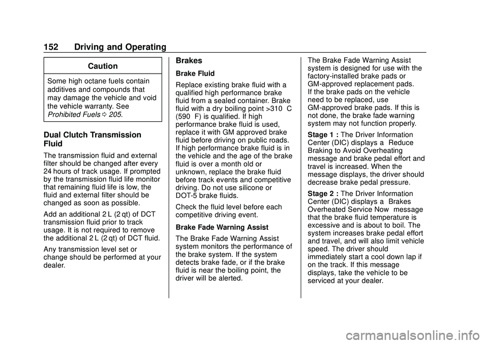 CHEVROLET CORVETTE 2020  Owners Manual Chevrolet Corvette Owner Manual (GMNA-Localizing-U.S./Canada/Mexico-
12470550) - 2020 - CRC - 4/23/20
152 Driving and Operating
Caution
Some high octane fuels contain
additives and compounds that
may 