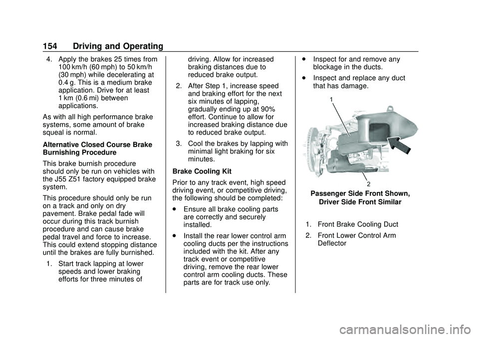 CHEVROLET CORVETTE 2020  Owners Manual Chevrolet Corvette Owner Manual (GMNA-Localizing-U.S./Canada/Mexico-
12470550) - 2020 - CRC - 4/23/20
154 Driving and Operating
4. Apply the brakes 25 times from100 km/h (60 mph) to 50 km/h
(30 mph) w