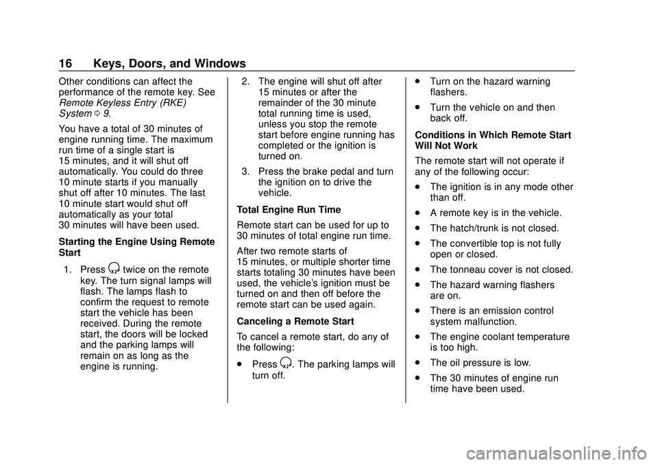 CHEVROLET CORVETTE 2020 User Guide Chevrolet Corvette Owner Manual (GMNA-Localizing-U.S./Canada/Mexico-
12470550) - 2020 - CRC - 4/23/20
16 Keys, Doors, and Windows
Other conditions can affect the
performance of the remote key. See
Rem