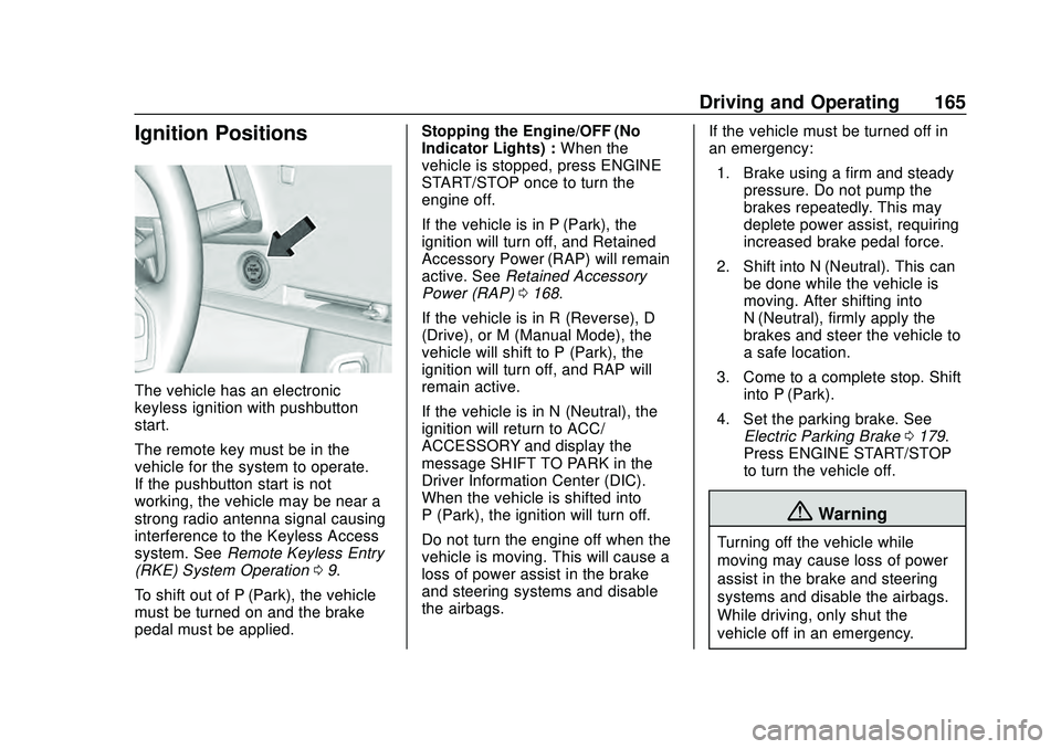 CHEVROLET CORVETTE 2020 Owners Manual Chevrolet Corvette Owner Manual (GMNA-Localizing-U.S./Canada/Mexico-
12470550) - 2020 - CRC - 4/23/20
Driving and Operating 165
Ignition Positions
The vehicle has an electronic
keyless ignition with p CHEVROLET CORVETTE 2020 Owners Manual Chevrolet Corvette Owner Manual (GMNA-Localizing-U.S./Canada/Mexico-
12470550) - 2020 - CRC - 4/23/20
Driving and Operating 165
Ignition Positions
The vehicle has an electronic
keyless ignition with p