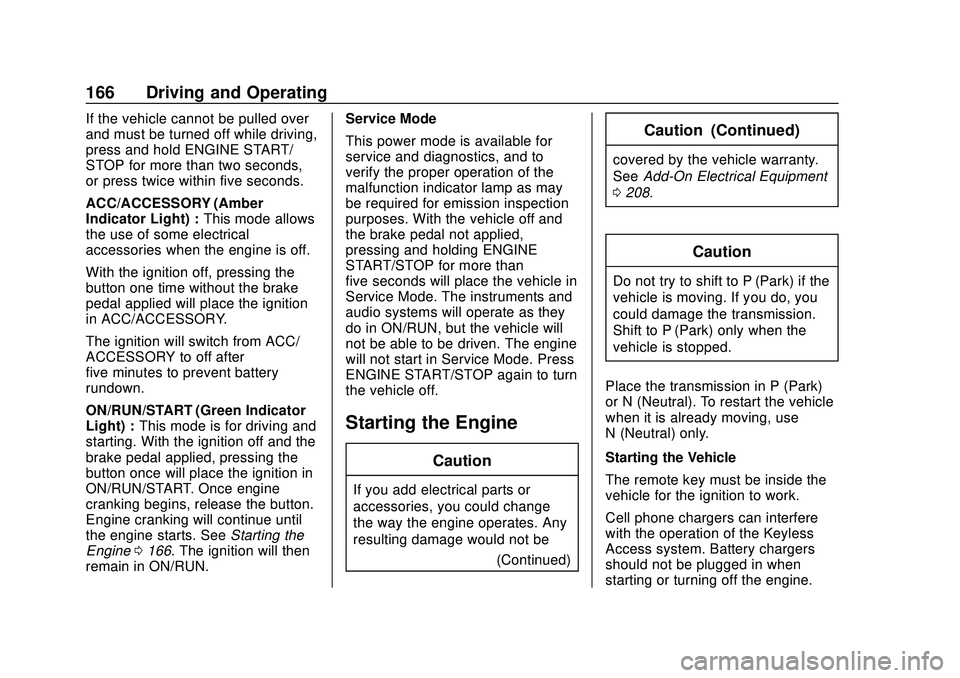 CHEVROLET CORVETTE 2020 Owners Manual Chevrolet Corvette Owner Manual (GMNA-Localizing-U.S./Canada/Mexico-
12470550) - 2020 - CRC - 4/23/20
166 Driving and Operating
If the vehicle cannot be pulled over
and must be turned off while drivin CHEVROLET CORVETTE 2020 Owners Manual Chevrolet Corvette Owner Manual (GMNA-Localizing-U.S./Canada/Mexico-
12470550) - 2020 - CRC - 4/23/20
166 Driving and Operating
If the vehicle cannot be pulled over
and must be turned off while drivin