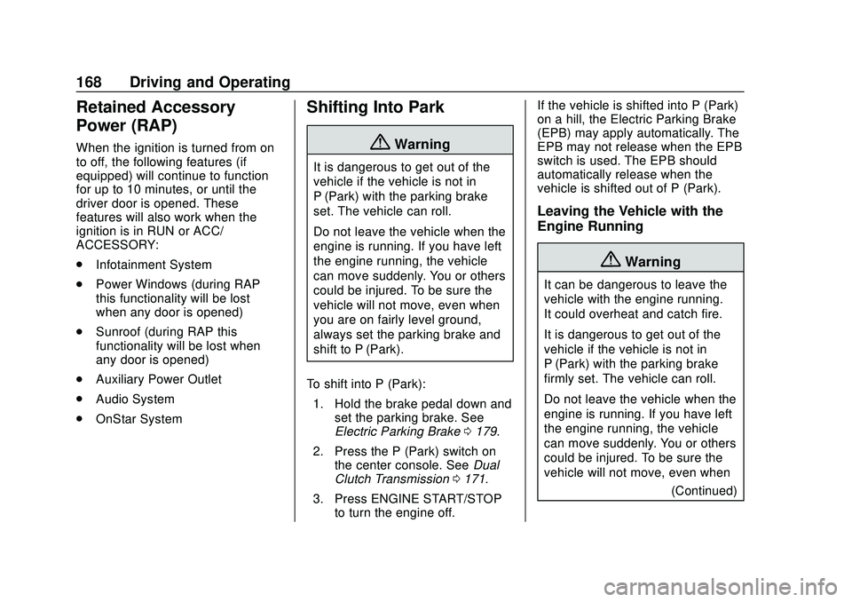 CHEVROLET CORVETTE 2020  Owners Manual Chevrolet Corvette Owner Manual (GMNA-Localizing-U.S./Canada/Mexico-
12470550) - 2020 - CRC - 4/23/20
168 Driving and Operating
Retained Accessory
Power (RAP)
When the ignition is turned from on
to of