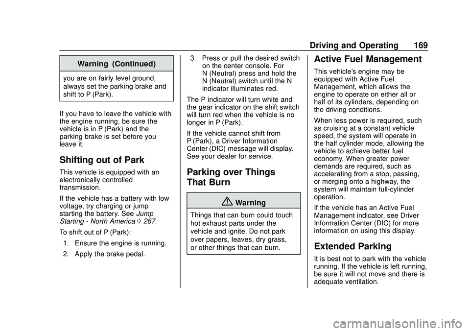 CHEVROLET CORVETTE 2020 Owners Manual Chevrolet Corvette Owner Manual (GMNA-Localizing-U.S./Canada/Mexico-
12470550) - 2020 - CRC - 4/23/20
Driving and Operating 169
Warning (Continued)
you are on fairly level ground,
always set the parki CHEVROLET CORVETTE 2020 Owners Manual Chevrolet Corvette Owner Manual (GMNA-Localizing-U.S./Canada/Mexico-
12470550) - 2020 - CRC - 4/23/20
Driving and Operating 169
Warning (Continued)
you are on fairly level ground,
always set the parki