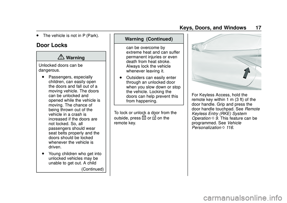 CHEVROLET CORVETTE 2020 Owners Manual Chevrolet Corvette Owner Manual (GMNA-Localizing-U.S./Canada/Mexico-
12470550) - 2020 - CRC - 4/23/20
Keys, Doors, and Windows 17
.The vehicle is not in P (Park).
Door Locks
{Warning
Unlocked doors ca CHEVROLET CORVETTE 2020 Owners Manual Chevrolet Corvette Owner Manual (GMNA-Localizing-U.S./Canada/Mexico-
12470550) - 2020 - CRC - 4/23/20
Keys, Doors, and Windows 17
.The vehicle is not in P (Park).
Door Locks
{Warning
Unlocked doors ca
