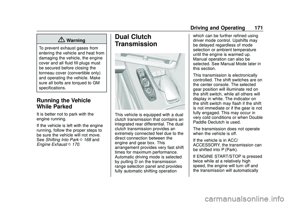 CHEVROLET CORVETTE 2020  Owners Manual Chevrolet Corvette Owner Manual (GMNA-Localizing-U.S./Canada/Mexico-
12470550) - 2020 - CRC - 4/23/20
Driving and Operating 171
{Warning
To prevent exhaust gases from
entering the vehicle and heat fro