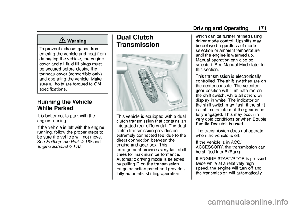 CHEVROLET CORVETTE 2020 Owners Manual Chevrolet Corvette Owner Manual (GMNA-Localizing-U.S./Canada/Mexico-
12470550) - 2020 - CRC - 4/23/20
Driving and Operating 171
{Warning
To prevent exhaust gases from
entering the vehicle and heat fro CHEVROLET CORVETTE 2020 Owners Manual Chevrolet Corvette Owner Manual (GMNA-Localizing-U.S./Canada/Mexico-
12470550) - 2020 - CRC - 4/23/20
Driving and Operating 171
{Warning
To prevent exhaust gases from
entering the vehicle and heat fro