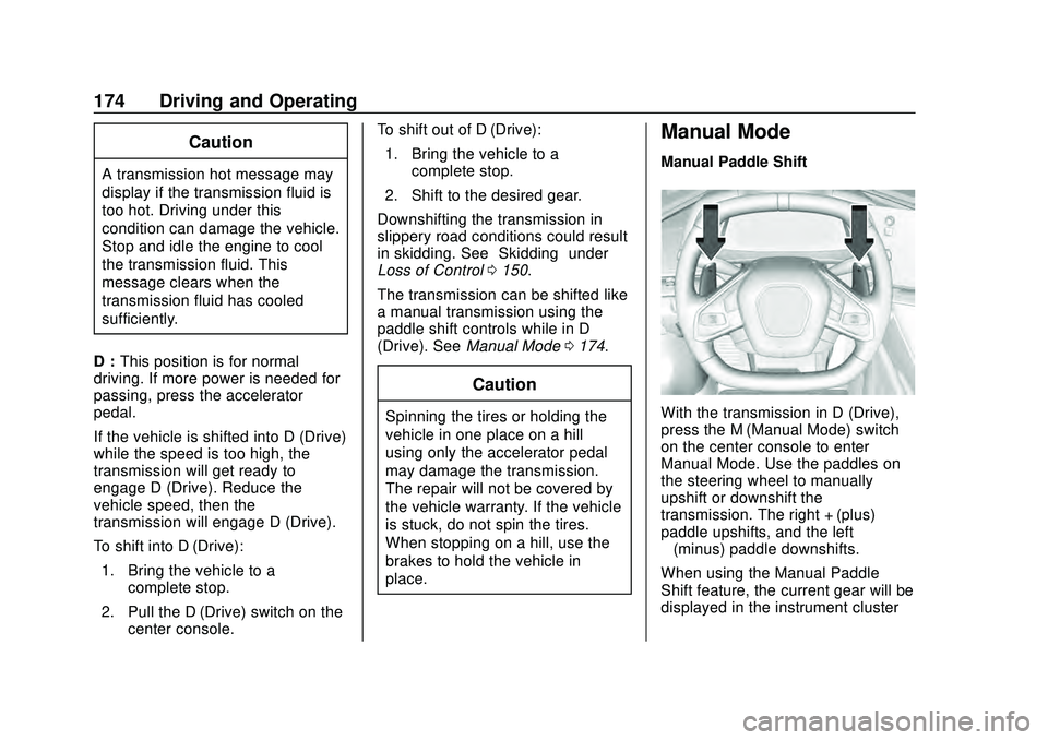 CHEVROLET CORVETTE 2020 Owners Manual Chevrolet Corvette Owner Manual (GMNA-Localizing-U.S./Canada/Mexico-
12470550) - 2020 - CRC - 4/23/20
174 Driving and Operating
Caution
A transmission hot message may
display if the transmission fluid CHEVROLET CORVETTE 2020 Owners Manual Chevrolet Corvette Owner Manual (GMNA-Localizing-U.S./Canada/Mexico-
12470550) - 2020 - CRC - 4/23/20
174 Driving and Operating
Caution
A transmission hot message may
display if the transmission fluid