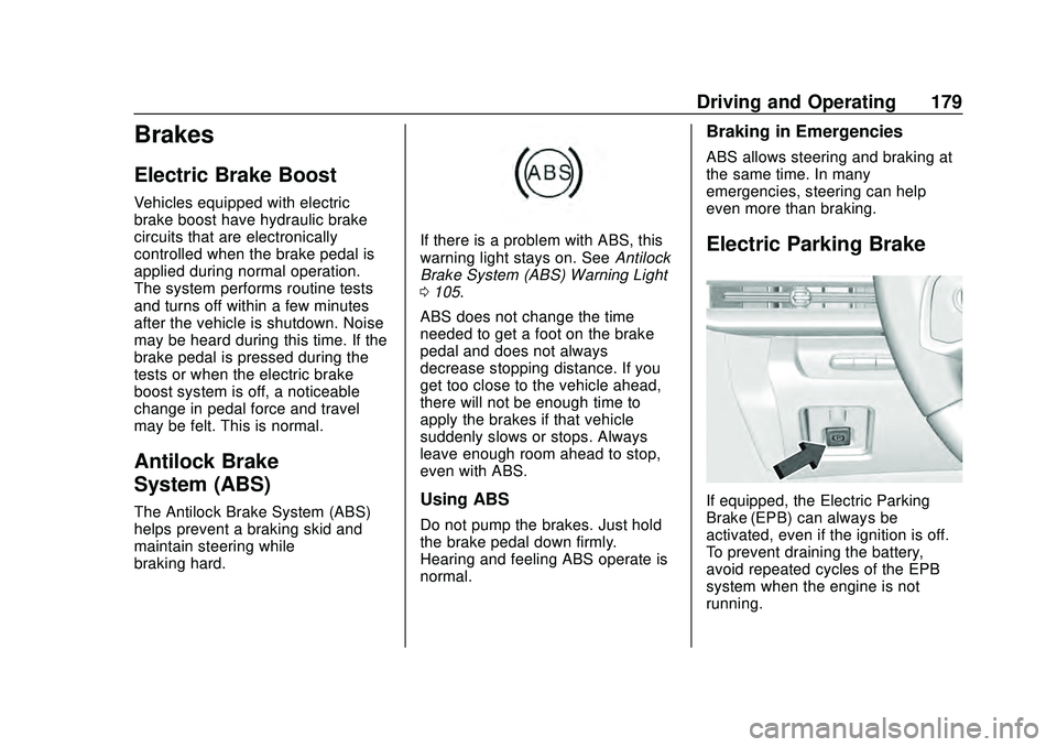 CHEVROLET CORVETTE 2020 Owners Manual Chevrolet Corvette Owner Manual (GMNA-Localizing-U.S./Canada/Mexico-
12470550) - 2020 - CRC - 4/23/20
Driving and Operating 179
Brakes
Electric Brake Boost
Vehicles equipped with electric
brake boost CHEVROLET CORVETTE 2020 Owners Manual Chevrolet Corvette Owner Manual (GMNA-Localizing-U.S./Canada/Mexico-
12470550) - 2020 - CRC - 4/23/20
Driving and Operating 179
Brakes
Electric Brake Boost
Vehicles equipped with electric
brake boost