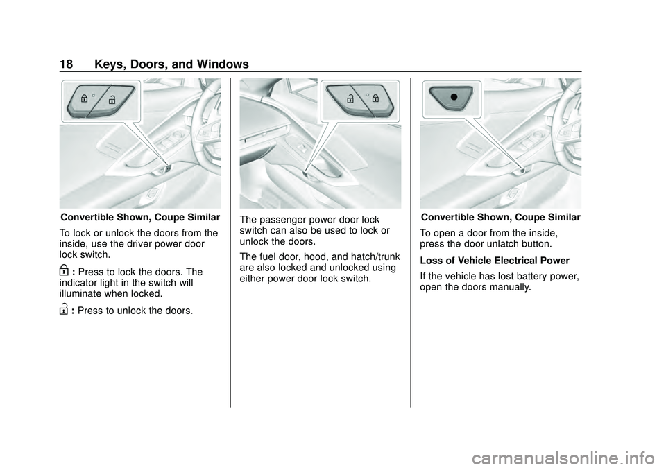 CHEVROLET CORVETTE 2020 Owners Manual Chevrolet Corvette Owner Manual (GMNA-Localizing-U.S./Canada/Mexico-
12470550) - 2020 - CRC - 4/23/20
18 Keys, Doors, and Windows
Convertible Shown, Coupe Similar
To lock or unlock the doors from the
CHEVROLET CORVETTE 2020 Owners Manual Chevrolet Corvette Owner Manual (GMNA-Localizing-U.S./Canada/Mexico-
12470550) - 2020 - CRC - 4/23/20
18 Keys, Doors, and Windows
Convertible Shown, Coupe Similar
To lock or unlock the doors from the