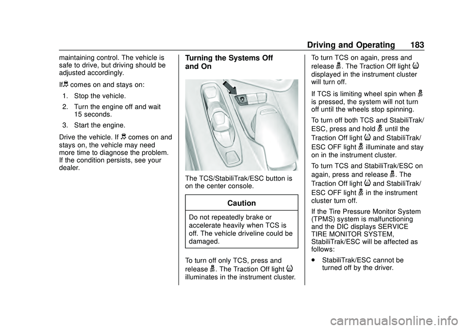 CHEVROLET CORVETTE 2020  Owners Manual Chevrolet Corvette Owner Manual (GMNA-Localizing-U.S./Canada/Mexico-
12470550) - 2020 - CRC - 4/23/20
Driving and Operating 183
maintaining control. The vehicle is
safe to drive, but driving should be