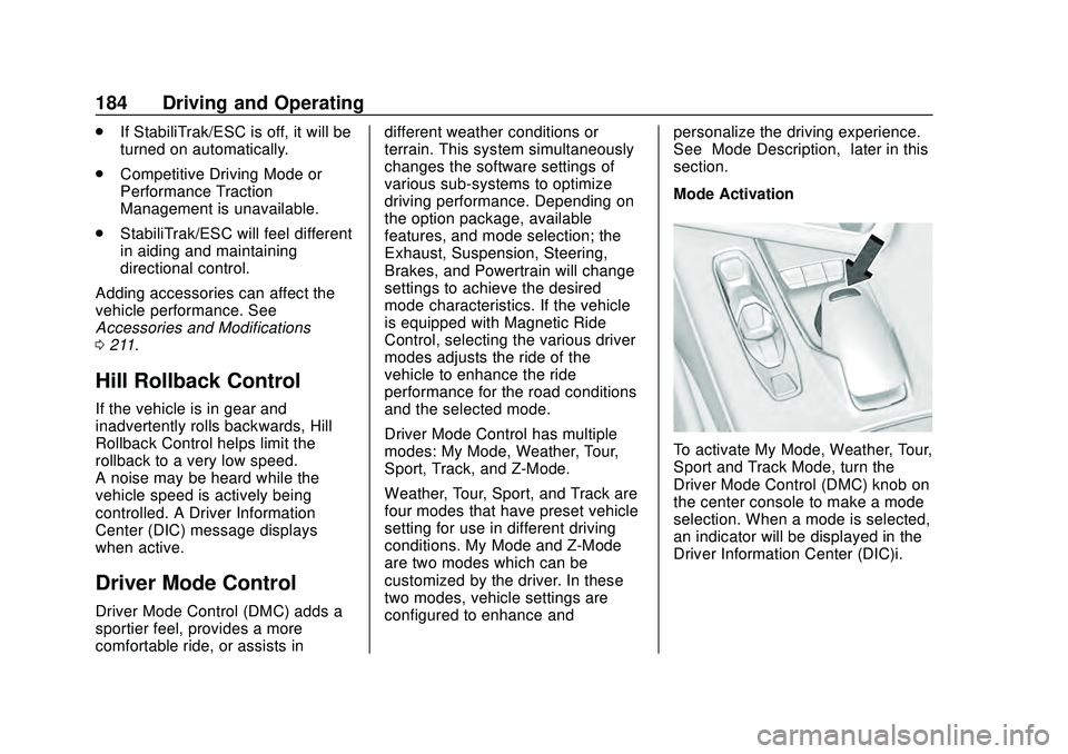 CHEVROLET CORVETTE 2020 Owners Manual Chevrolet Corvette Owner Manual (GMNA-Localizing-U.S./Canada/Mexico-
12470550) - 2020 - CRC - 4/23/20
184 Driving and Operating
.If StabiliTrak/ESC is off, it will be
turned on automatically.
. Compet CHEVROLET CORVETTE 2020 Owners Manual Chevrolet Corvette Owner Manual (GMNA-Localizing-U.S./Canada/Mexico-
12470550) - 2020 - CRC - 4/23/20
184 Driving and Operating
.If StabiliTrak/ESC is off, it will be
turned on automatically.
. Compet