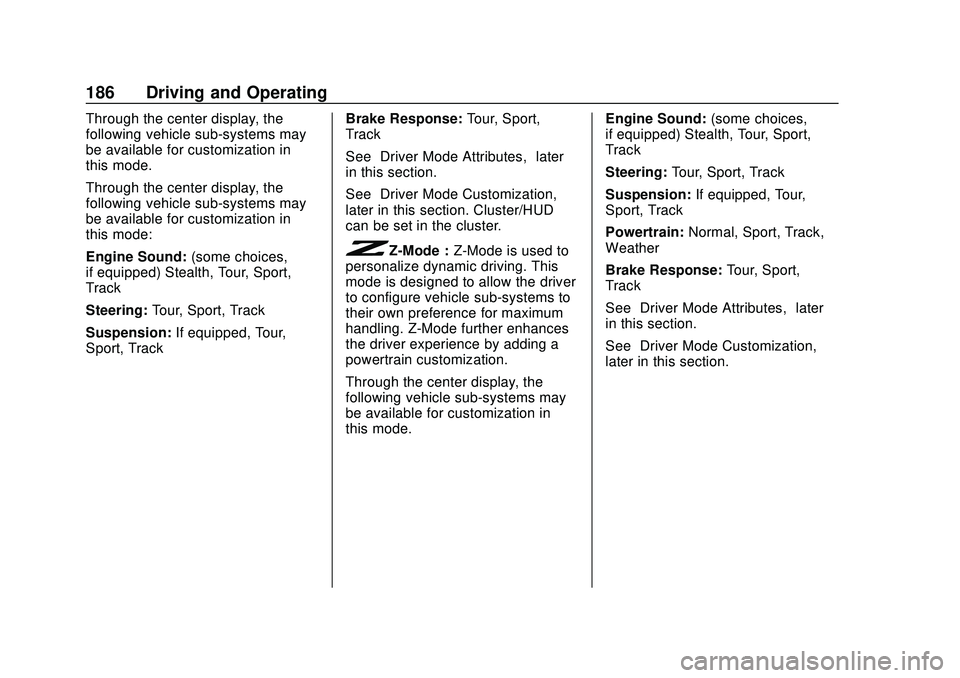 CHEVROLET CORVETTE 2020  Owners Manual Chevrolet Corvette Owner Manual (GMNA-Localizing-U.S./Canada/Mexico-
12470550) - 2020 - CRC - 4/23/20
186 Driving and Operating
Through the center display, the
following vehicle sub-systems may
be ava