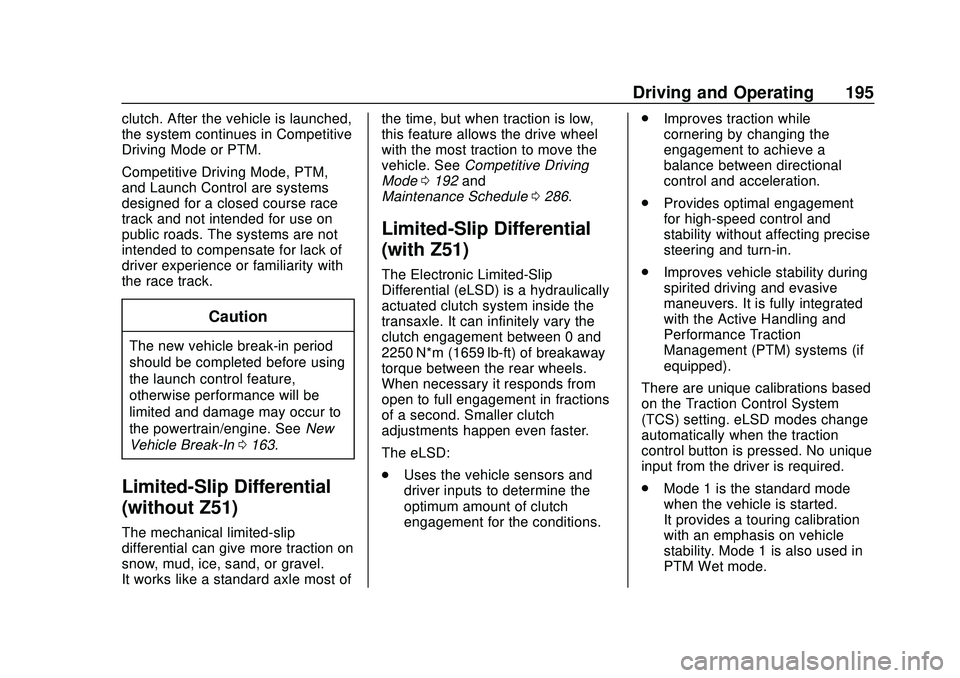 CHEVROLET CORVETTE 2020 Owners Manual Chevrolet Corvette Owner Manual (GMNA-Localizing-U.S./Canada/Mexico-
12470550) - 2020 - CRC - 4/23/20
Driving and Operating 195
clutch. After the vehicle is launched,
the system continues in Competiti CHEVROLET CORVETTE 2020 Owners Manual Chevrolet Corvette Owner Manual (GMNA-Localizing-U.S./Canada/Mexico-
12470550) - 2020 - CRC - 4/23/20
Driving and Operating 195
clutch. After the vehicle is launched,
the system continues in Competiti
