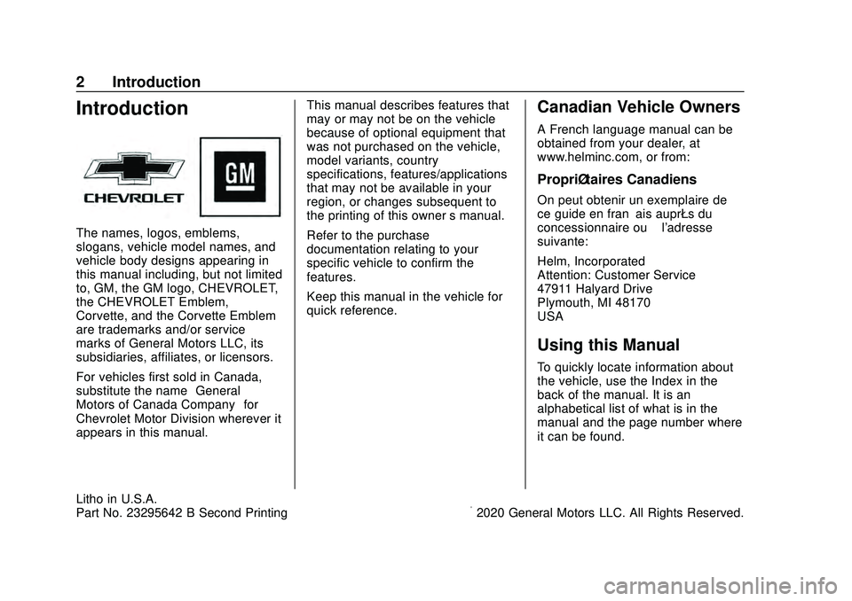CHEVROLET CORVETTE 2020 Owners Manual Chevrolet Corvette Owner Manual (GMNA-Localizing-U.S./Canada/Mexico-
12470550) - 2020 - CRC - 4/23/20
2 Introduction
Introduction
The names, logos, emblems,
slogans, vehicle model names, and
vehicle b CHEVROLET CORVETTE 2020 Owners Manual Chevrolet Corvette Owner Manual (GMNA-Localizing-U.S./Canada/Mexico-
12470550) - 2020 - CRC - 4/23/20
2 Introduction
Introduction
The names, logos, emblems,
slogans, vehicle model names, and
vehicle b