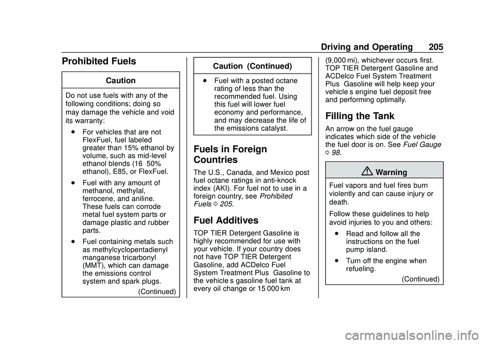 CHEVROLET CORVETTE 2020 Owners Manual Chevrolet Corvette Owner Manual (GMNA-Localizing-U.S./Canada/Mexico-
12470550) - 2020 - CRC - 4/23/20
Driving and Operating 205
Prohibited Fuels
Caution
Do not use fuels with any of the
following cond CHEVROLET CORVETTE 2020 Owners Manual Chevrolet Corvette Owner Manual (GMNA-Localizing-U.S./Canada/Mexico-
12470550) - 2020 - CRC - 4/23/20
Driving and Operating 205
Prohibited Fuels
Caution
Do not use fuels with any of the
following cond