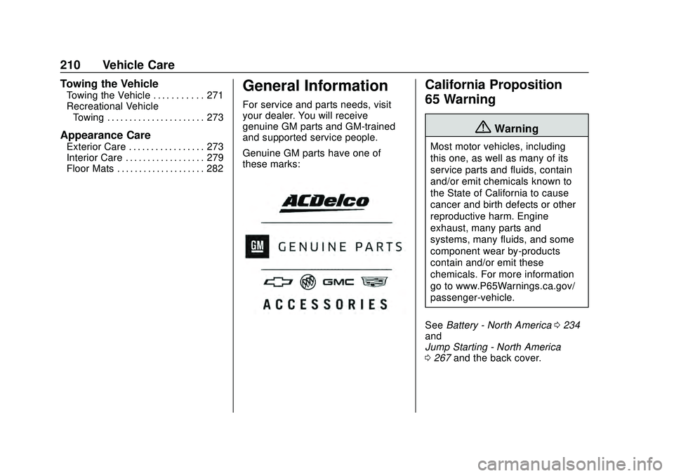CHEVROLET CORVETTE 2020 Owners Manual Chevrolet Corvette Owner Manual (GMNA-Localizing-U.S./Canada/Mexico-
12470550) - 2020 - CRC - 4/23/20
210 Vehicle Care
Towing the Vehicle
Towing the Vehicle . . . . . . . . . . . 271
Recreational Vehi CHEVROLET CORVETTE 2020 Owners Manual Chevrolet Corvette Owner Manual (GMNA-Localizing-U.S./Canada/Mexico-
12470550) - 2020 - CRC - 4/23/20
210 Vehicle Care
Towing the Vehicle
Towing the Vehicle . . . . . . . . . . . 271
Recreational Vehi