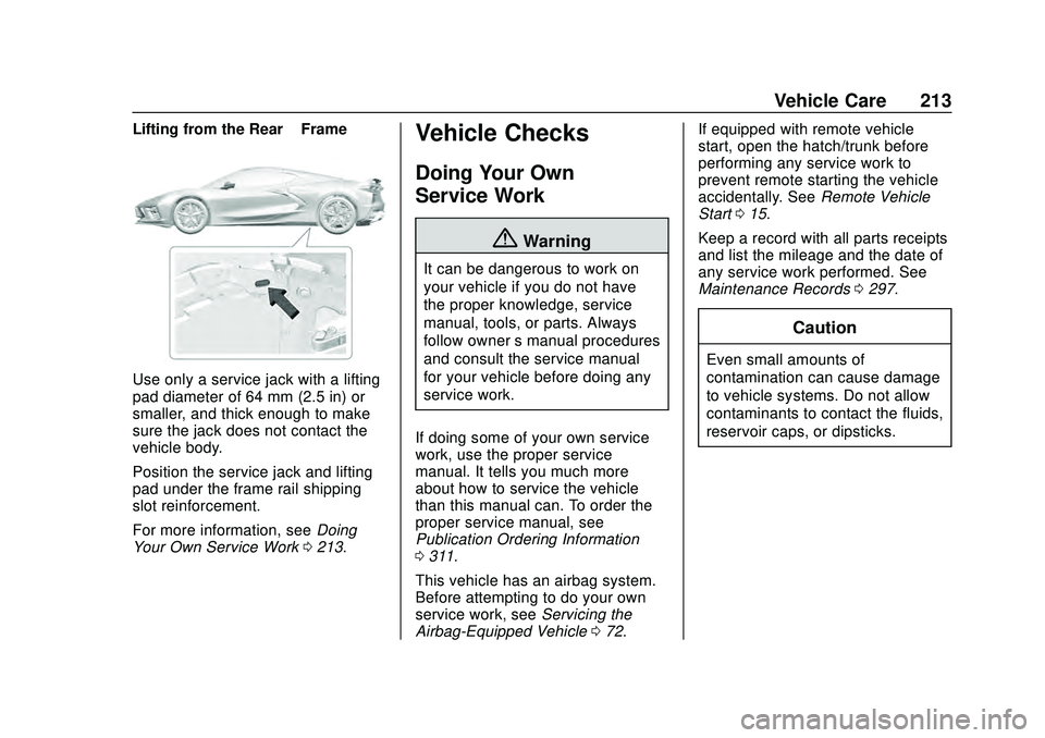 CHEVROLET CORVETTE 2020 Owners Manual Chevrolet Corvette Owner Manual (GMNA-Localizing-U.S./Canada/Mexico-
12470550) - 2020 - CRC - 4/23/20
Vehicle Care 213
Lifting from the Rear–Frame
Use only a service jack with a lifting
pad diameter CHEVROLET CORVETTE 2020 Owners Manual Chevrolet Corvette Owner Manual (GMNA-Localizing-U.S./Canada/Mexico-
12470550) - 2020 - CRC - 4/23/20
Vehicle Care 213
Lifting from the Rear–Frame
Use only a service jack with a lifting
pad diameter