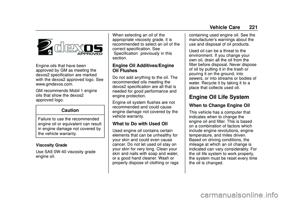 CHEVROLET CORVETTE 2020 Owners Manual Chevrolet Corvette Owner Manual (GMNA-Localizing-U.S./Canada/Mexico-
12470550) - 2020 - CRC - 4/23/20
Vehicle Care 221
Engine oils that have been
approved by GM as meeting the
dexos2 specification are CHEVROLET CORVETTE 2020 Owners Manual Chevrolet Corvette Owner Manual (GMNA-Localizing-U.S./Canada/Mexico-
12470550) - 2020 - CRC - 4/23/20
Vehicle Care 221
Engine oils that have been
approved by GM as meeting the
dexos2 specification are