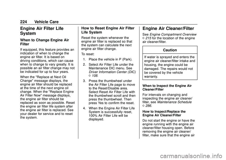CHEVROLET CORVETTE 2020 Owners Manual Chevrolet Corvette Owner Manual (GMNA-Localizing-U.S./Canada/Mexico-
12470550) - 2020 - CRC - 4/23/20
224 Vehicle Care
Engine Air Filter Life
System
When to Change Engine Air
Filter
If equipped, this CHEVROLET CORVETTE 2020 Owners Manual Chevrolet Corvette Owner Manual (GMNA-Localizing-U.S./Canada/Mexico-
12470550) - 2020 - CRC - 4/23/20
224 Vehicle Care
Engine Air Filter Life
System
When to Change Engine Air
Filter
If equipped, this