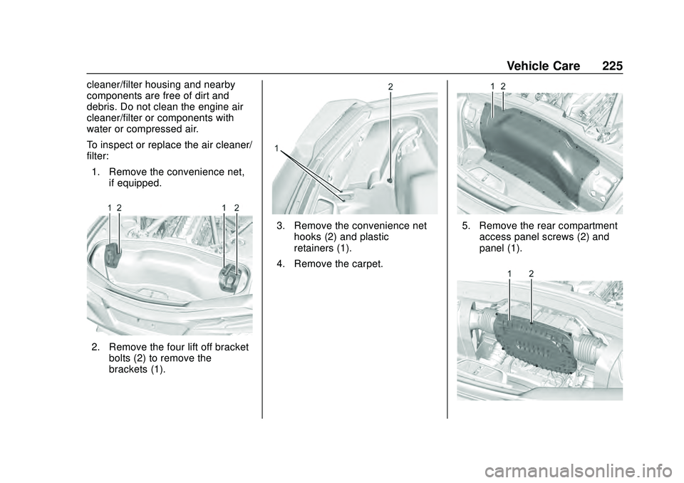 CHEVROLET CORVETTE 2020 Owners Manual Chevrolet Corvette Owner Manual (GMNA-Localizing-U.S./Canada/Mexico-
12470550) - 2020 - CRC - 4/23/20
Vehicle Care 225
cleaner/filter housing and nearby
components are free of dirt and
debris. Do not CHEVROLET CORVETTE 2020 Owners Manual Chevrolet Corvette Owner Manual (GMNA-Localizing-U.S./Canada/Mexico-
12470550) - 2020 - CRC - 4/23/20
Vehicle Care 225
cleaner/filter housing and nearby
components are free of dirt and
debris. Do not