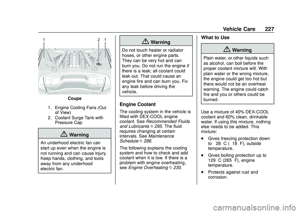 CHEVROLET CORVETTE 2020  Owners Manual Chevrolet Corvette Owner Manual (GMNA-Localizing-U.S./Canada/Mexico-
12470550) - 2020 - CRC - 4/23/20
Vehicle Care 227
Coupe
1. Engine Cooling Fans (Outof View)
2. Coolant Surge Tank with Pressure Cap