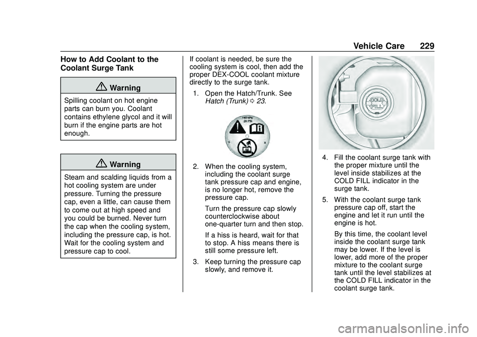 CHEVROLET CORVETTE 2020 Owners Manual Chevrolet Corvette Owner Manual (GMNA-Localizing-U.S./Canada/Mexico-
12470550) - 2020 - CRC - 4/23/20
Vehicle Care 229
How to Add Coolant to the
Coolant Surge Tank
{Warning
Spilling coolant on hot eng CHEVROLET CORVETTE 2020 Owners Manual Chevrolet Corvette Owner Manual (GMNA-Localizing-U.S./Canada/Mexico-
12470550) - 2020 - CRC - 4/23/20
Vehicle Care 229
How to Add Coolant to the
Coolant Surge Tank
{Warning
Spilling coolant on hot eng