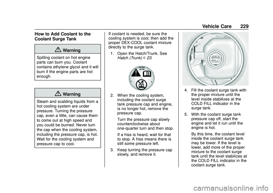 CHEVROLET CORVETTE 2020  Owners Manual Chevrolet Corvette Owner Manual (GMNA-Localizing-U.S./Canada/Mexico-
12470550) - 2020 - CRC - 4/23/20
Vehicle Care 229
How to Add Coolant to the
Coolant Surge Tank
{Warning
Spilling coolant on hot eng