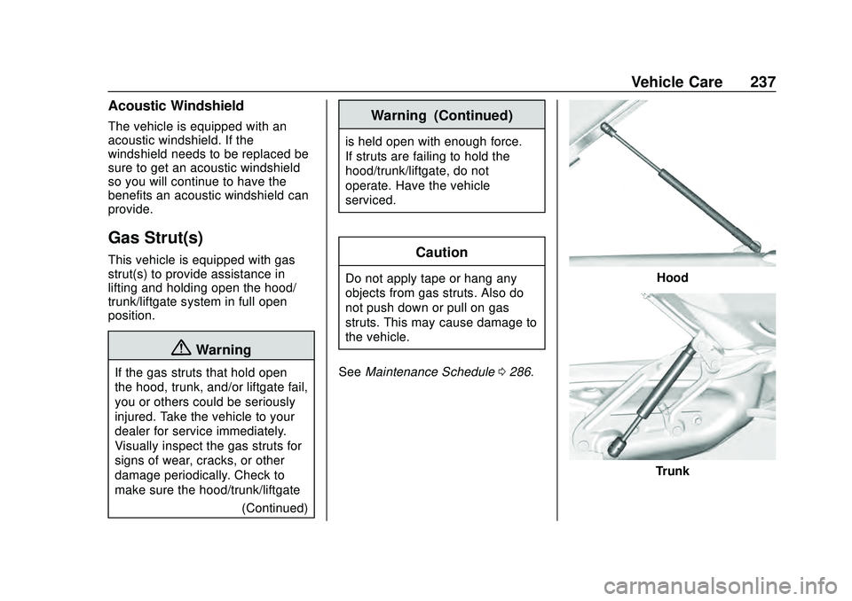 CHEVROLET CORVETTE 2020 Owners Manual Chevrolet Corvette Owner Manual (GMNA-Localizing-U.S./Canada/Mexico-
12470550) - 2020 - CRC - 4/23/20
Vehicle Care 237
Acoustic Windshield
The vehicle is equipped with an
acoustic windshield. If the
w CHEVROLET CORVETTE 2020 Owners Manual Chevrolet Corvette Owner Manual (GMNA-Localizing-U.S./Canada/Mexico-
12470550) - 2020 - CRC - 4/23/20
Vehicle Care 237
Acoustic Windshield
The vehicle is equipped with an
acoustic windshield. If the
w