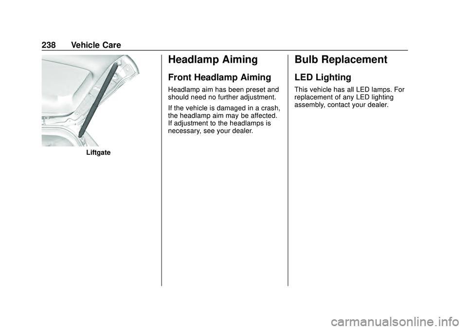 CHEVROLET CORVETTE 2020 User Guide Chevrolet Corvette Owner Manual (GMNA-Localizing-U.S./Canada/Mexico-
12470550) - 2020 - CRC - 4/23/20
238 Vehicle Care
Liftgate
Headlamp Aiming
Front Headlamp Aiming
Headlamp aim has been preset and
s CHEVROLET CORVETTE 2020 User Guide Chevrolet Corvette Owner Manual (GMNA-Localizing-U.S./Canada/Mexico-
12470550) - 2020 - CRC - 4/23/20
238 Vehicle Care
Liftgate
Headlamp Aiming
Front Headlamp Aiming
Headlamp aim has been preset and
s