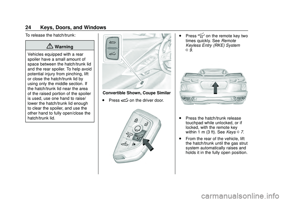 CHEVROLET CORVETTE 2020 Owners Guide Chevrolet Corvette Owner Manual (GMNA-Localizing-U.S./Canada/Mexico-
12470550) - 2020 - CRC - 4/23/20
24 Keys, Doors, and Windows
To release the hatch/trunk:
{Warning
Vehicles equipped with a rear
spo CHEVROLET CORVETTE 2020 Owners Guide Chevrolet Corvette Owner Manual (GMNA-Localizing-U.S./Canada/Mexico-
12470550) - 2020 - CRC - 4/23/20
24 Keys, Doors, and Windows
To release the hatch/trunk:
{Warning
Vehicles equipped with a rear
spo
