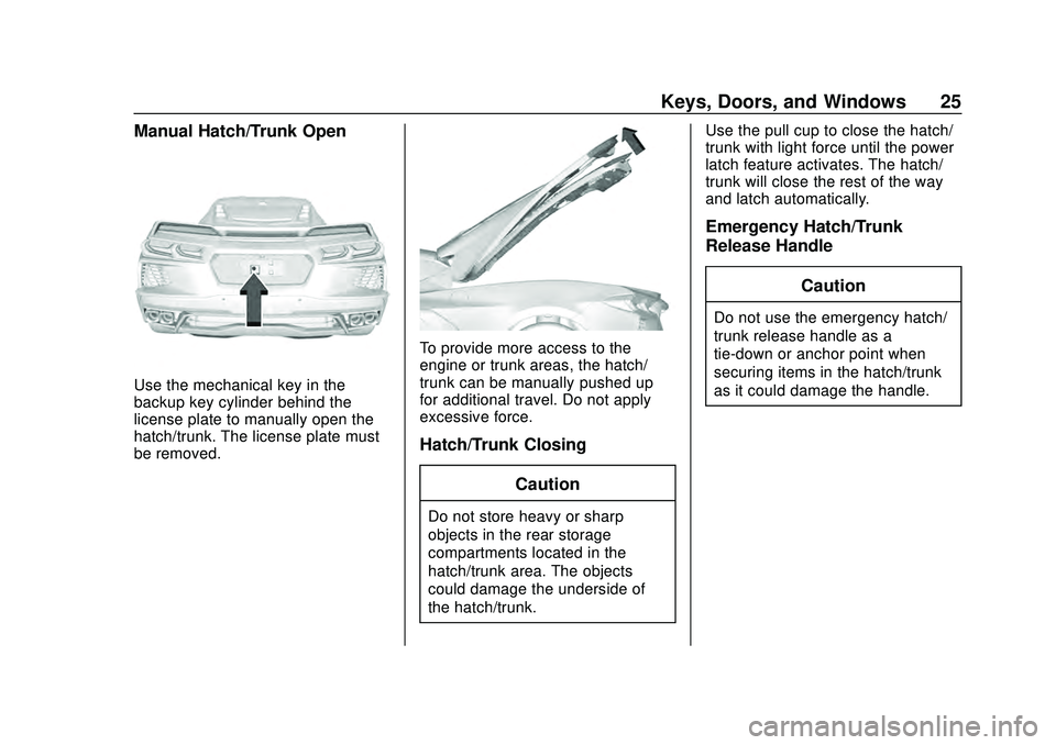 CHEVROLET CORVETTE 2020 Owners Guide Chevrolet Corvette Owner Manual (GMNA-Localizing-U.S./Canada/Mexico-
12470550) - 2020 - CRC - 4/23/20
Keys, Doors, and Windows 25
Manual Hatch/Trunk Open
Use the mechanical key in the
backup key cylin CHEVROLET CORVETTE 2020 Owners Guide Chevrolet Corvette Owner Manual (GMNA-Localizing-U.S./Canada/Mexico-
12470550) - 2020 - CRC - 4/23/20
Keys, Doors, and Windows 25
Manual Hatch/Trunk Open
Use the mechanical key in the
backup key cylin