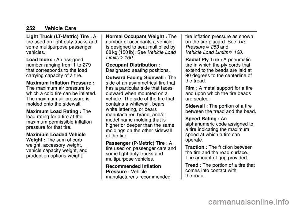 CHEVROLET CORVETTE 2020 Owners Manual Chevrolet Corvette Owner Manual (GMNA-Localizing-U.S./Canada/Mexico-
12470550) - 2020 - CRC - 4/23/20
252 Vehicle Care
Light Truck (LT-Metric) Tire:A
tire used on light duty trucks and
some multipurpo CHEVROLET CORVETTE 2020 Owners Manual Chevrolet Corvette Owner Manual (GMNA-Localizing-U.S./Canada/Mexico-
12470550) - 2020 - CRC - 4/23/20
252 Vehicle Care
Light Truck (LT-Metric) Tire:A
tire used on light duty trucks and
some multipurpo