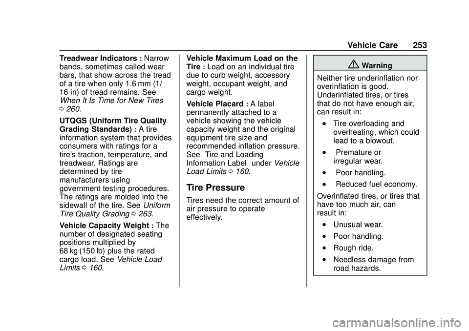 CHEVROLET CORVETTE 2020 Owners Manual Chevrolet Corvette Owner Manual (GMNA-Localizing-U.S./Canada/Mexico-
12470550) - 2020 - CRC - 4/23/20
Vehicle Care 253
Treadwear Indicators:Narrow
bands, sometimes called wear
bars, that show across t CHEVROLET CORVETTE 2020 Owners Manual Chevrolet Corvette Owner Manual (GMNA-Localizing-U.S./Canada/Mexico-
12470550) - 2020 - CRC - 4/23/20
Vehicle Care 253
Treadwear Indicators:Narrow
bands, sometimes called wear
bars, that show across t