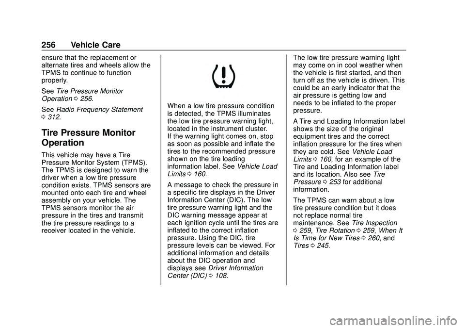 CHEVROLET CORVETTE 2020  Owners Manual Chevrolet Corvette Owner Manual (GMNA-Localizing-U.S./Canada/Mexico-
12470550) - 2020 - CRC - 4/23/20
256 Vehicle Care
ensure that the replacement or
alternate tires and wheels allow the
TPMS to conti