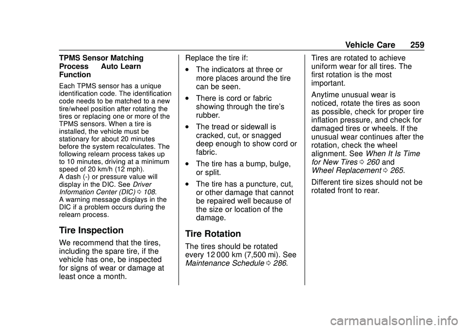 CHEVROLET CORVETTE 2020  Owners Manual Chevrolet Corvette Owner Manual (GMNA-Localizing-U.S./Canada/Mexico-
12470550) - 2020 - CRC - 4/23/20
Vehicle Care 259
TPMS Sensor Matching
Process—Auto Learn
Function
Each TPMS sensor has a unique
