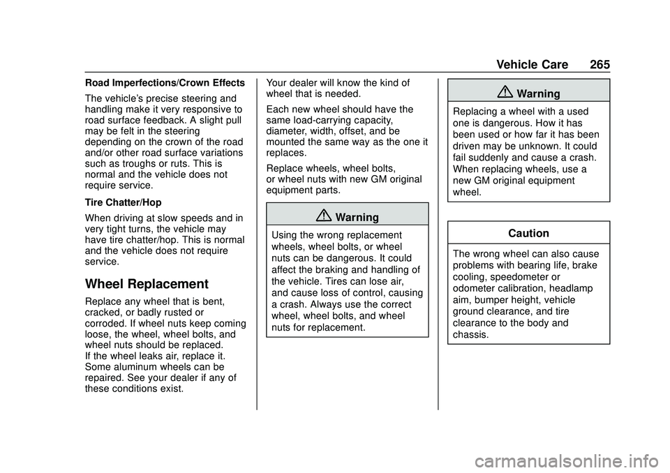 CHEVROLET CORVETTE 2020 User Guide Chevrolet Corvette Owner Manual (GMNA-Localizing-U.S./Canada/Mexico-
12470550) - 2020 - CRC - 4/23/20
Vehicle Care 265
Road Imperfections/Crown Effects
The vehicle's precise steering and
handling CHEVROLET CORVETTE 2020 User Guide Chevrolet Corvette Owner Manual (GMNA-Localizing-U.S./Canada/Mexico-
12470550) - 2020 - CRC - 4/23/20
Vehicle Care 265
Road Imperfections/Crown Effects
The vehicle's precise steering and
handling