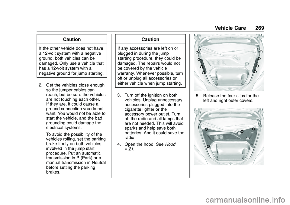 CHEVROLET CORVETTE 2020 Owners Manual Chevrolet Corvette Owner Manual (GMNA-Localizing-U.S./Canada/Mexico-
12470550) - 2020 - CRC - 4/23/20
Vehicle Care 269
Caution
If the other vehicle does not have
a 12-volt system with a negative
groun CHEVROLET CORVETTE 2020 Owners Manual Chevrolet Corvette Owner Manual (GMNA-Localizing-U.S./Canada/Mexico-
12470550) - 2020 - CRC - 4/23/20
Vehicle Care 269
Caution
If the other vehicle does not have
a 12-volt system with a negative
groun