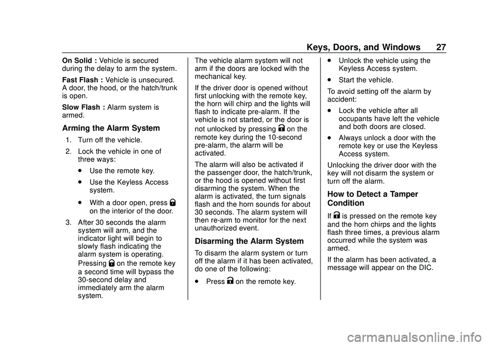 CHEVROLET CORVETTE 2020 Owners Guide Chevrolet Corvette Owner Manual (GMNA-Localizing-U.S./Canada/Mexico-
12470550) - 2020 - CRC - 4/23/20
Keys, Doors, and Windows 27
On Solid :Vehicle is secured
during the delay to arm the system.
Fast CHEVROLET CORVETTE 2020 Owners Guide Chevrolet Corvette Owner Manual (GMNA-Localizing-U.S./Canada/Mexico-
12470550) - 2020 - CRC - 4/23/20
Keys, Doors, and Windows 27
On Solid :Vehicle is secured
during the delay to arm the system.
Fast