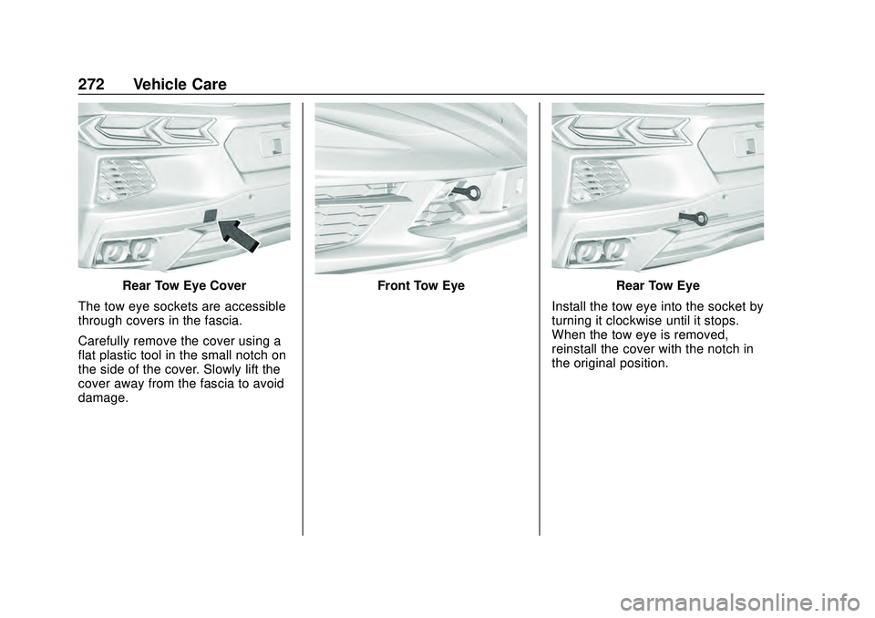 CHEVROLET CORVETTE 2020 Owners Manual Chevrolet Corvette Owner Manual (GMNA-Localizing-U.S./Canada/Mexico-
12470550) - 2020 - CRC - 4/23/20
272 Vehicle Care
Rear Tow Eye Cover
The tow eye sockets are accessible
through covers in the fasci CHEVROLET CORVETTE 2020 Owners Manual Chevrolet Corvette Owner Manual (GMNA-Localizing-U.S./Canada/Mexico-
12470550) - 2020 - CRC - 4/23/20
272 Vehicle Care
Rear Tow Eye Cover
The tow eye sockets are accessible
through covers in the fasci