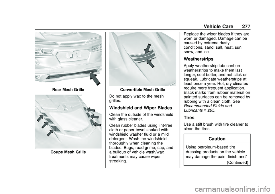 CHEVROLET CORVETTE 2020 Owners Manual Chevrolet Corvette Owner Manual (GMNA-Localizing-U.S./Canada/Mexico-
12470550) - 2020 - CRC - 4/23/20
Vehicle Care 277
Rear Mesh Grille
Coupe Mesh Grille
Convertible Mesh Grille
Do not apply wax to th CHEVROLET CORVETTE 2020 Owners Manual Chevrolet Corvette Owner Manual (GMNA-Localizing-U.S./Canada/Mexico-
12470550) - 2020 - CRC - 4/23/20
Vehicle Care 277
Rear Mesh Grille
Coupe Mesh Grille
Convertible Mesh Grille
Do not apply wax to th