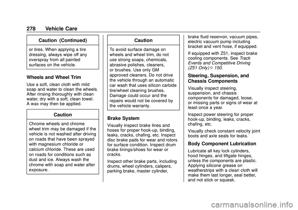 CHEVROLET CORVETTE 2020  Owners Manual Chevrolet Corvette Owner Manual (GMNA-Localizing-U.S./Canada/Mexico-
12470550) - 2020 - CRC - 4/23/20
278 Vehicle Care
Caution (Continued)
or tires. When applying a tire
dressing, always wipe off any
