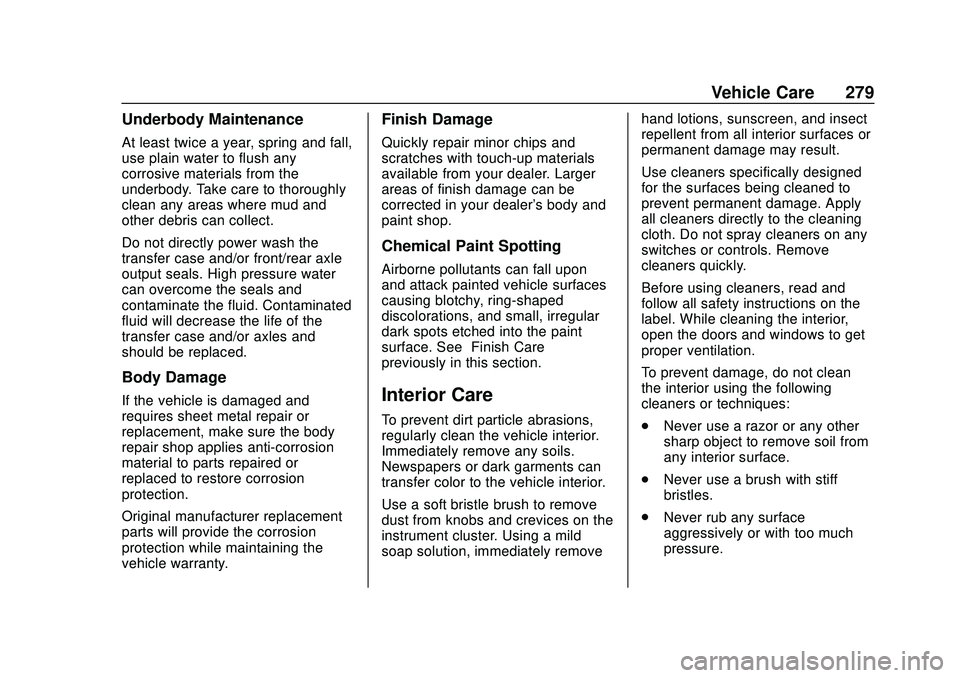 CHEVROLET CORVETTE 2020 Owners Manual Chevrolet Corvette Owner Manual (GMNA-Localizing-U.S./Canada/Mexico-
12470550) - 2020 - CRC - 4/23/20
Vehicle Care 279
Underbody Maintenance
At least twice a year, spring and fall,
use plain water to CHEVROLET CORVETTE 2020 Owners Manual Chevrolet Corvette Owner Manual (GMNA-Localizing-U.S./Canada/Mexico-
12470550) - 2020 - CRC - 4/23/20
Vehicle Care 279
Underbody Maintenance
At least twice a year, spring and fall,
use plain water to